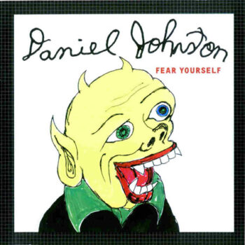 Daniel Johnston - Fear Yourself