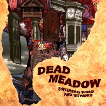 Dead Meadow - Shivering King And Others