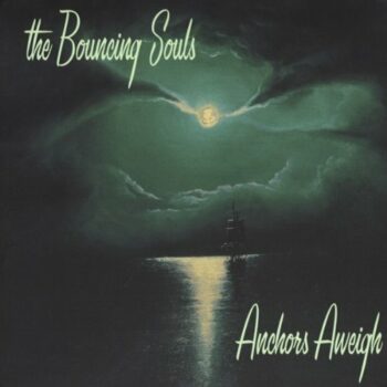 Bouncing Souls - Anchors Aweigh