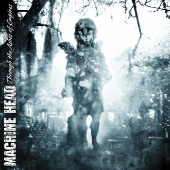 Machine Head - Through The Ashes Of Empires