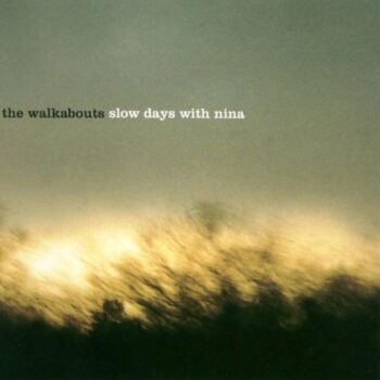 The Walkabouts - Slow Days With Nina