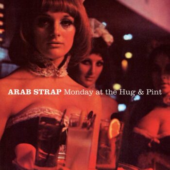 Arab Strap - Monday At The Hug & Pint