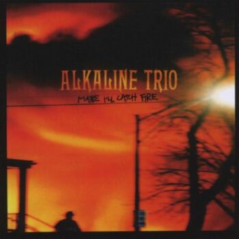 Alkaline Trio - Maybe I'll Catch Fire