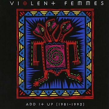 Violent Femmes - Add It Up (1981-1993)