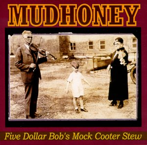 Mudhoney - Five Dollar Bob's Mock Cooter Stew