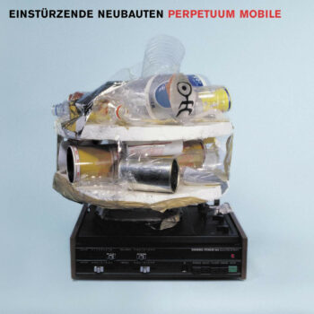 Einstürzende Neubauten - Perpetuum Mobile