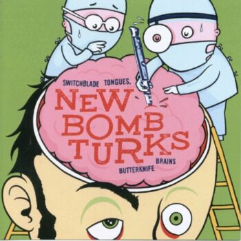 New Bomb Turks - Switchblade Tongues, Butterknife Brains