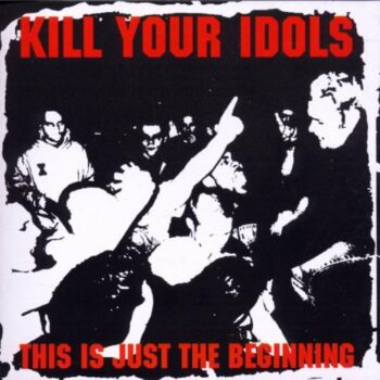 Kill Your Idols - This Is Just The Beginning