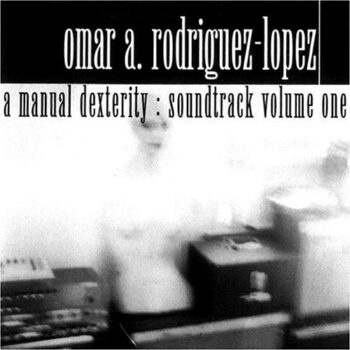 Omar Rodríguez-López - A Manual Dexterity: Soundtrack Volume One