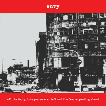 Envy - All The Footprints You've Ever Left And The Fear Expecting Ahead
