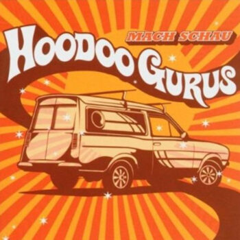 Hoodoo Gurus - Mach Schau