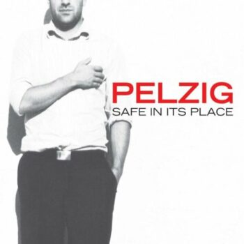 Pelzig - Safe In Its Place