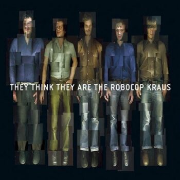 The Robocop Kraus - They Think They Are The Robocop Kraus