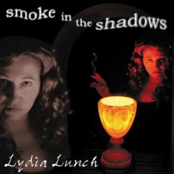 Lydia Lunch - Smoke In The Shadow