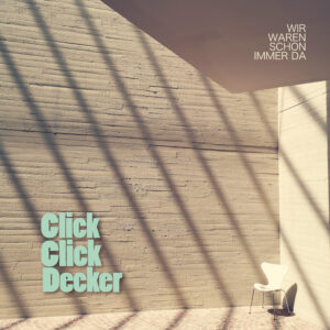 Cover: ClickClickDecker Wir waren schon immer da
