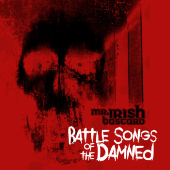 Mr. Irish Bastard - Battle Songs Of The Damned