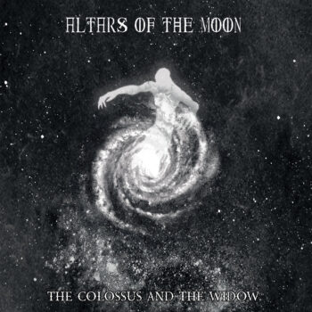 Altars Of The Moon - The Colossus And The Widow