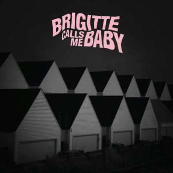 Brigitte Calls Me Baby - This House Is Made Of Corners