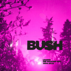 Bush Loaded The Greatest Hits 1994-2023 Cover