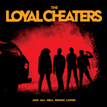 The Loyal Cheaters - And All Hell Broke Loose