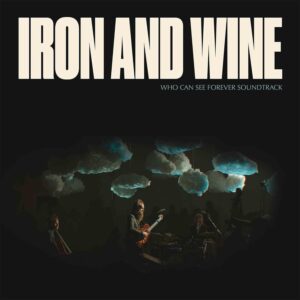 Iron And Wine Who Can See Forever Soundtrack Cover