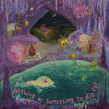 Mui Zyu - Nothing Or Something To Die For