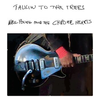Neil Young And The Chrome Hearts - Talkin To The Trees