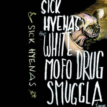 Sick Hyenas - The White Mofo Drug Smuggla Tape