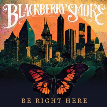 Blackberry Smoke - Be Right Here