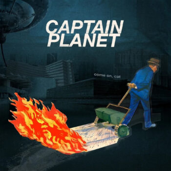 Captain Planet - Come On, Cat