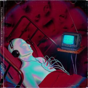 cover: hot mulligan "The Sound A Body Makes When It’s Still"