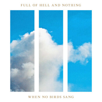 Nothing / Full Of Hell - When No Birds Sang