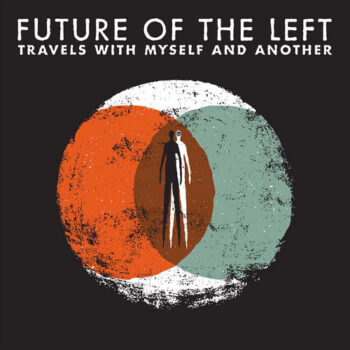 Future Of The Left - Travels With Myself And Another