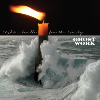 Ghost Work - Light A Candle For The Lonely