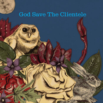 The Clientele - God Save The Clientele