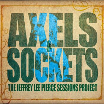 The Jeffrey Lee Pierce Sessions Project - Axels & Sockets