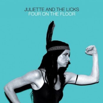 Juliette & The Licks - Four On The Floor