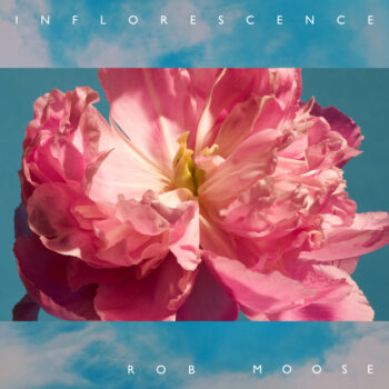 Rob Moose - Inflorescence (EP)