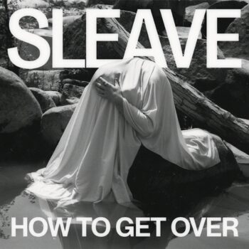 Sleave - How To Get Over