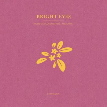 Bright Eyes - Noise Floor (Rarities 1998-2005): A Companion (EP)